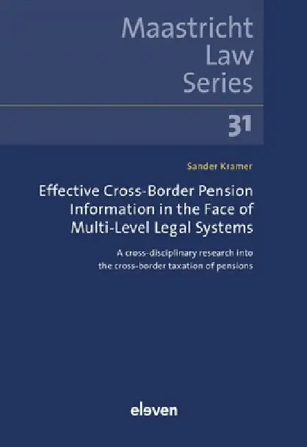 Effective Cross-Border Pension Information in the Face of Multi-Level Legal Systems: A Cross-Disciplinary Research Into the Cross-Border Taxation of P by Sander Kramer