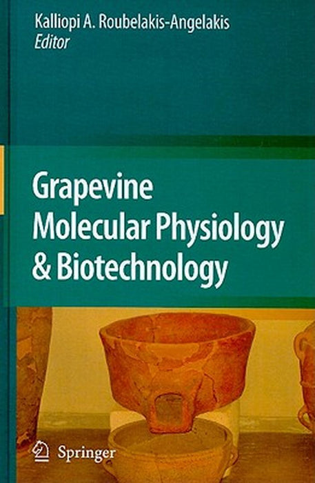 Grapevine Molecular Physiology & Biotechnology by Kalliopi A. Roubelakis-Angelakis