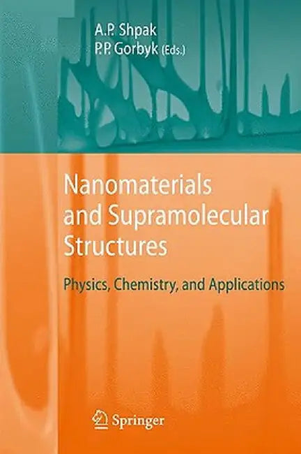 Nanomaterials and Supramolecular Structures: Physics, Chemistry, and Applications by Anatoliy Petrovych Shpak