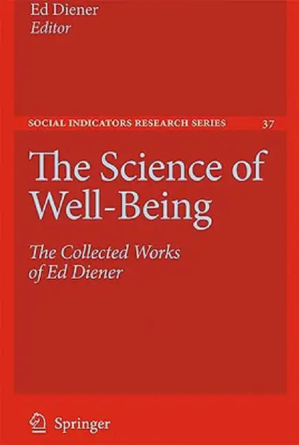 The Science of Well-Being: The Collected Works of Ed Diener by Ed Diener