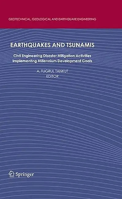 Earthquakes and Tsunamis: Civil Engineering Disaster Mitigation Activities - Implementing Millennium Development Goals by A. Tugrul Tankut