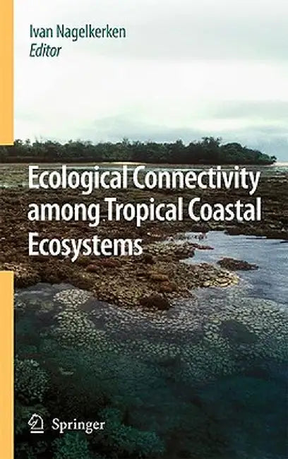 Ecological Connectivity Among Tropical Coastal Ecosystems by Ivan Nagelkerken