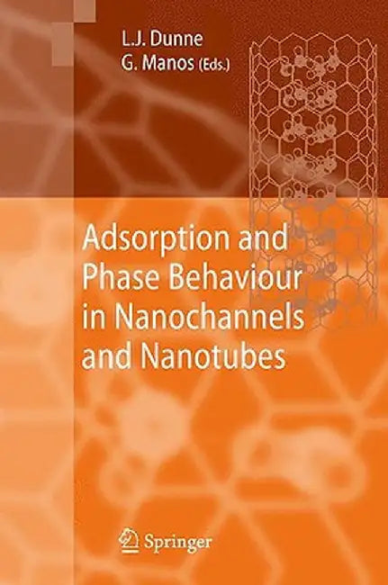 Adsorption and Phase Behaviour in Nanochannels and Nanotubes by Lawrence J. Dunne