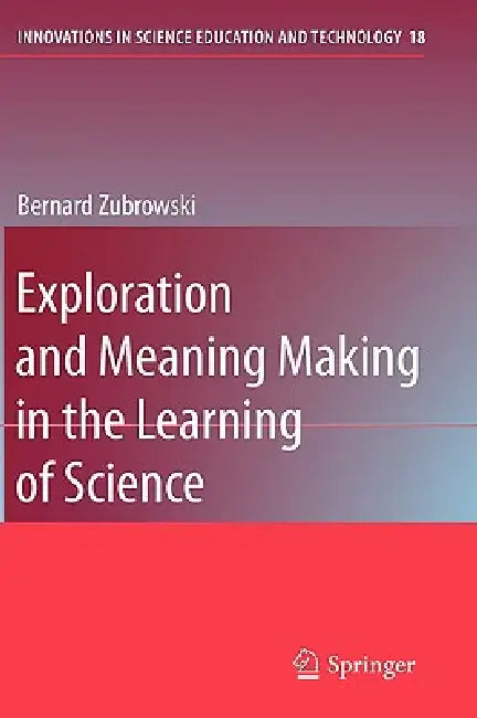 Exploration and Meaning Making in the Learning of Science by Bernard Zubrowski