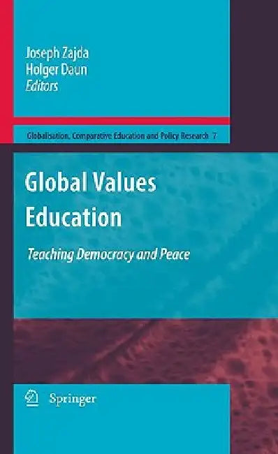 Global Values Education: Teaching Democracy and Peace by Joseph Zajda, Holger Daun