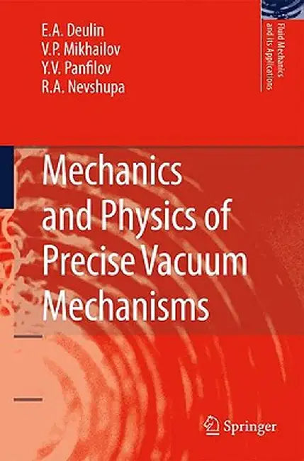 Mechanics and Physics of Precise Vacuum Mechanisms by E. A. Deulin