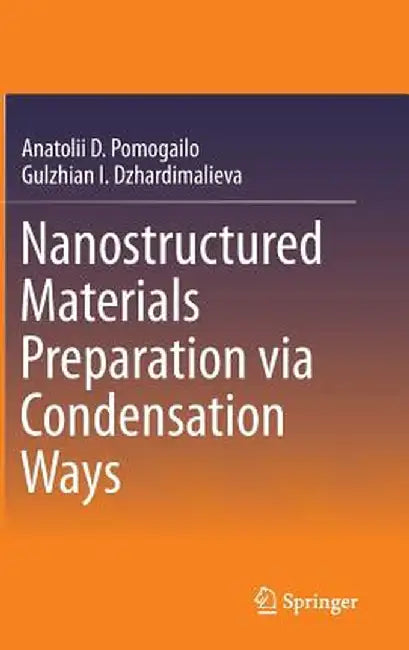 Nanostructured Materials Preparation Via Condensation Ways by Anatolii D. Pomogailo
