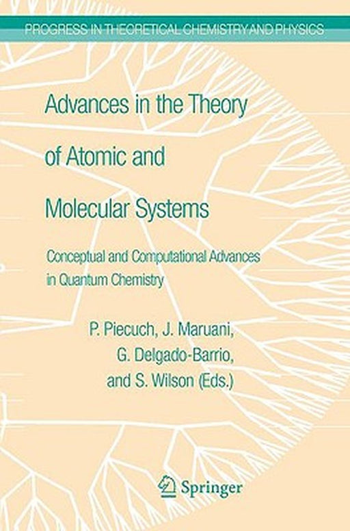 Advances In The Theory Of Atomic And Molecular Systems: Conceptual and Computational Advances in Quantum Chemistry by Piotr Piecuch, Jean Maruani, Gerardo Delgado-Barrio