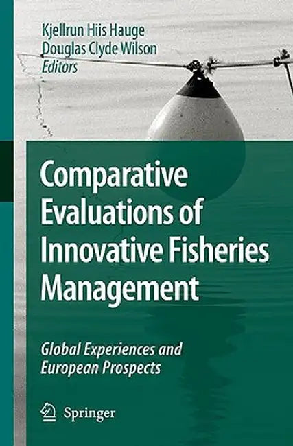 Comparative Evaluations of Innovative Fisheries Management: Global Experiences and European Prospects by Kjellrun Hiis Hauge