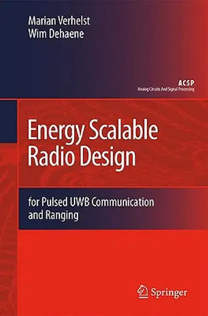 Energy Scalable Radio Design: For Pulsed Uwb Communication and Ranging by Marian Verhelst