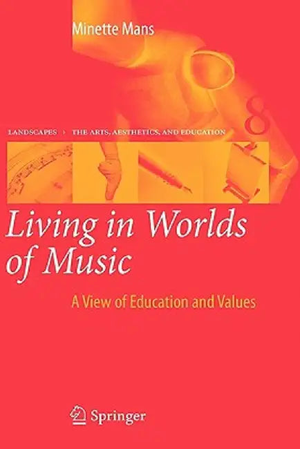 Living in Worlds of Music: A View of Education and Values by Minette Mans