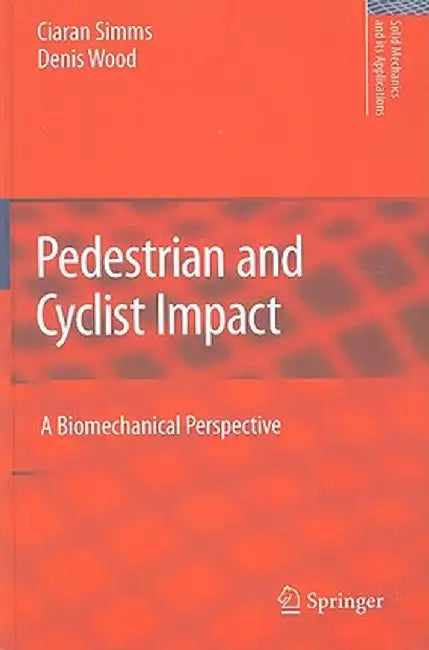 Pedestrian and Cyclist Impact: A Biomechanical Perspective by Ciaran Simms