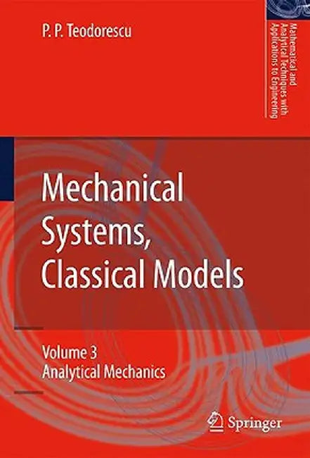 Mechanical Systems, Classical Models: Volume III: Analytical Mechanics by Petre P. Teodorescu