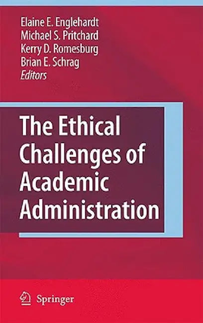The Ethical Challenges of Academic Administration by Elaine E. Englehardt