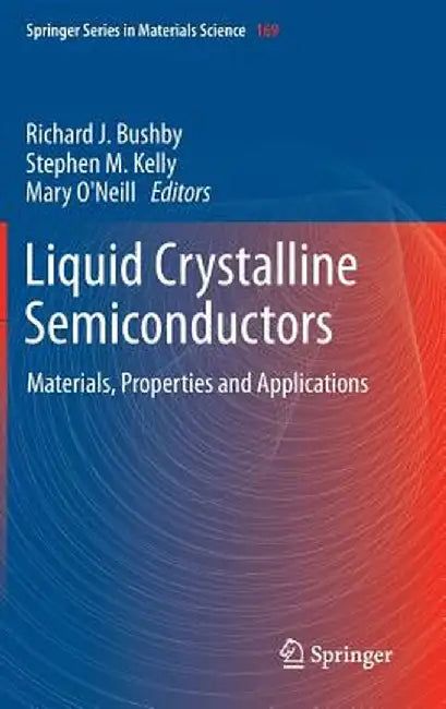 Liquid Crystalline Semiconductors: Materials, Properties and Applications by Richard J. Bushby