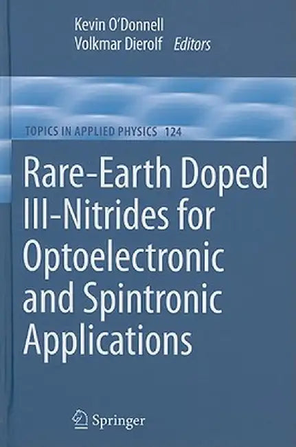 Rare-Earth Doped III-Nitrides for Optoelectronic and Spintronic Applications by Kevin Peter O'Donnell