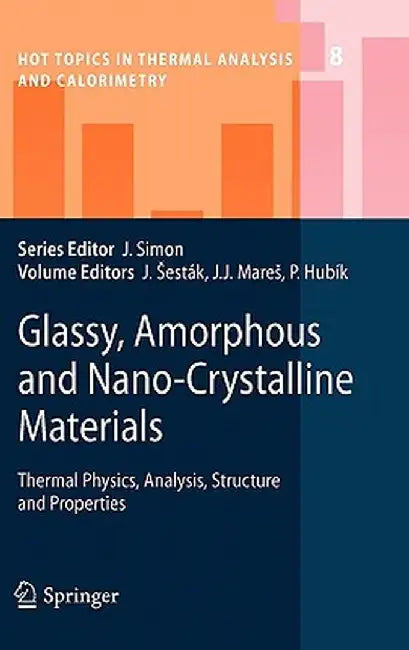 Glassy, Amorphous and Nano-Crystalline Materials: Thermal Physics, Analysis, Structure and Properties by Jaroslav Sesták