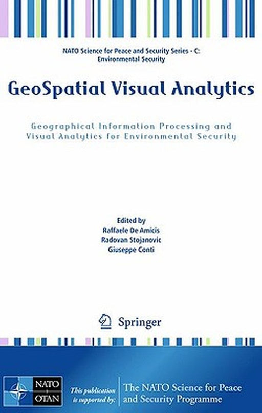 Geospatial Visual Analytics: Geographical Information Processing and Visual Analytics for Environmental Security by Raffaele De Amicis