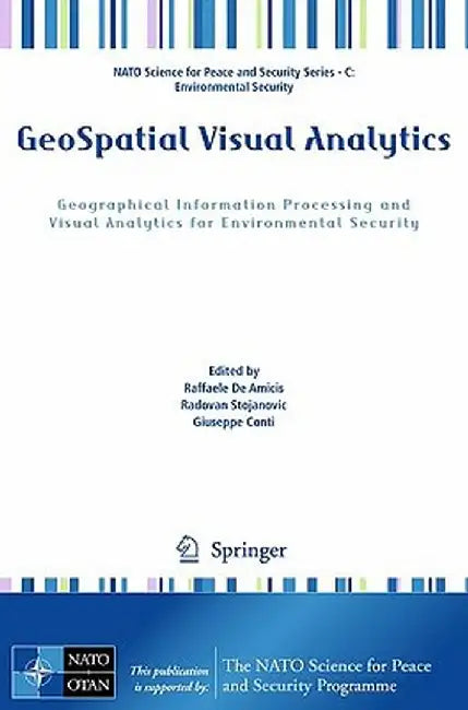 Geospatial Visual Analytics: Geographical Information Processing and Visual Analytics for Environmental Security by Raffaele De Amicis