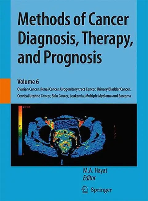 Methods of Cancer Diagnosis, Therapy, and Prognosis: Ovarian Cancer, Renal Cancer, Urogenitary Tract Cancer, Urinary Bladder Cancer, Cervical Uterine by M. A. Hayat