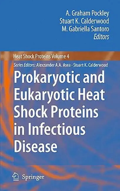 Prokaryotic and Eukaryotic Heat Shock Proteins in Infectious Disease by A. Graham Pockley