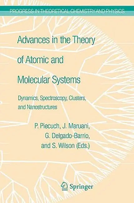 Advances in the Theory of Atomic and Molecular Systems: Conceptual and Computational Advances in Quantum Chemistry by Piotr Piecuch