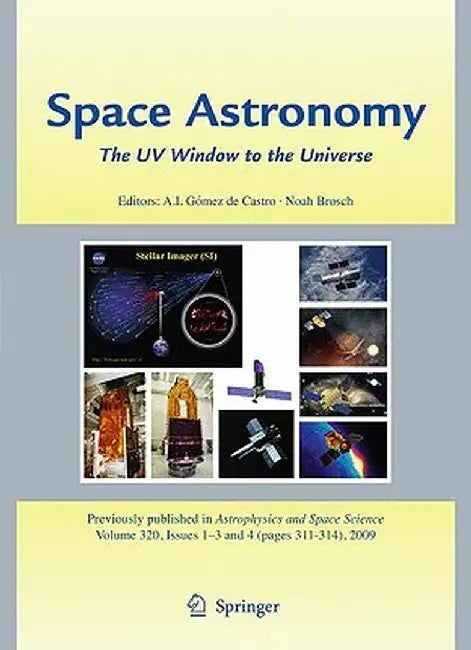 Space Astronomy: The UV Window to the Universe: Proceedings of the 1st NUVA Conference, El Escorial, Madrid, Spain, May 28-June 1 2007 by Ana I. Gómez de Castro