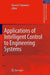 Applications of Intelligent Control to Engineering Systems: In Honour of Dr. G. J. Vachtsevanos by Kimon P. Valavanis