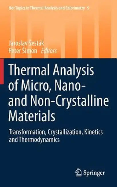 Thermal Analysis of Micro, Nano- And Non-Crystalline Materials: Transformation, Crystallization, Kinetics and Thermodynamics by Jaroslav Sesták