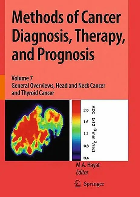 Methods of Cancer Diagnosis, Therapy, and Prognosis: General Overviews, Head and Neck Cancer and Thyroid Cancer by M. A. Hayat