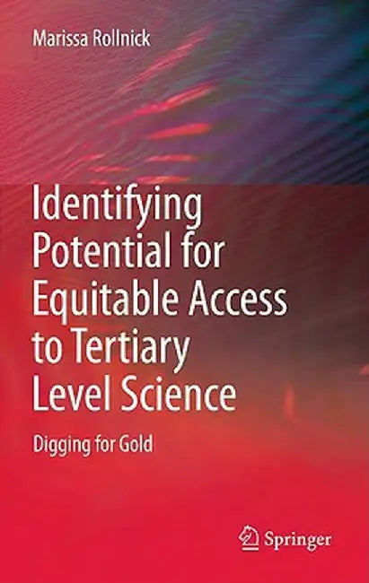 Identifying Potential for Equitable Access to Tertiary Level Science: Digging for Gold by Marissa Rollnick