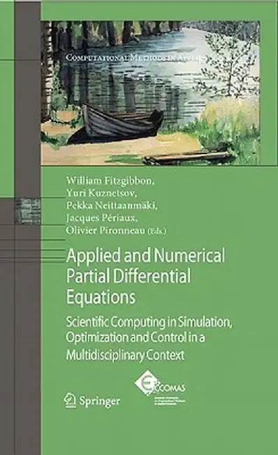 Applied and Numerical Partial Differential Equations: Scientific Computing in Simulation, Optimization and Control in a Multidisciplinary Context by W. Fitzgibbon