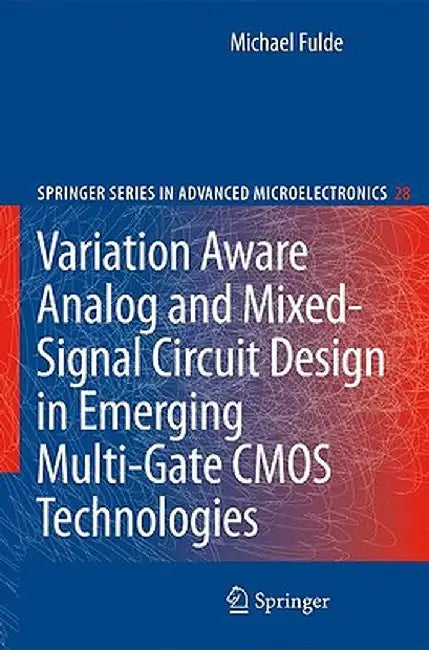 Variation Aware Analog and Mixed-Signal Circuit Design in Emerging Multi-Gate CMOS Technologies by Michael Fulde