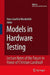 Models in Hardware Testing: Lecture Notes of the Forum in Honor of Christian Landrault by Hans-Joachim Wunderlich