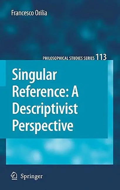 Singular Reference: A Descriptivist Perspective by Francesco Orilia