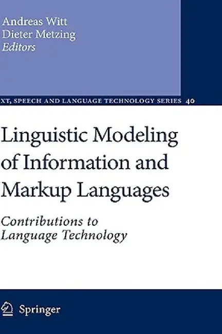 Linguistic Modeling of Information and Markup Languages: Contributions to Language Technology by Andreas Witt