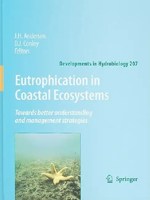 Eutrophication in Coastal Ecosystems: Towards Better Understanding and Management Strategies: Selected Papers from the Second International Symposium by Jesper H. Andersen, Daniel J. Conley