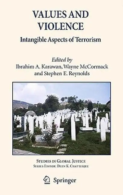 Values and Violence: Intangible Aspects of Terrorism by Ibrahim A. Karawan