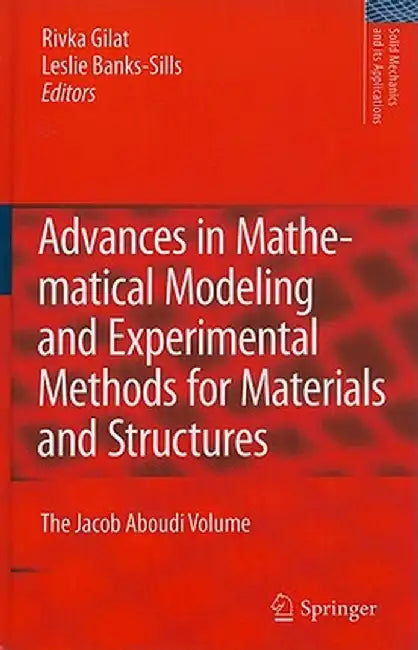 Advances In Mathematical Modeling And Experimental Methods For Materials And Structures by Rivka Gilat, Leslie Banks-Sills