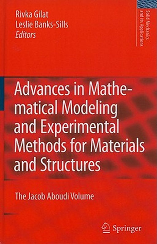 Advances In Mathematical Modeling And Experimental Methods For Materials And Structures by Rivka Gilat, Leslie Banks-Sills