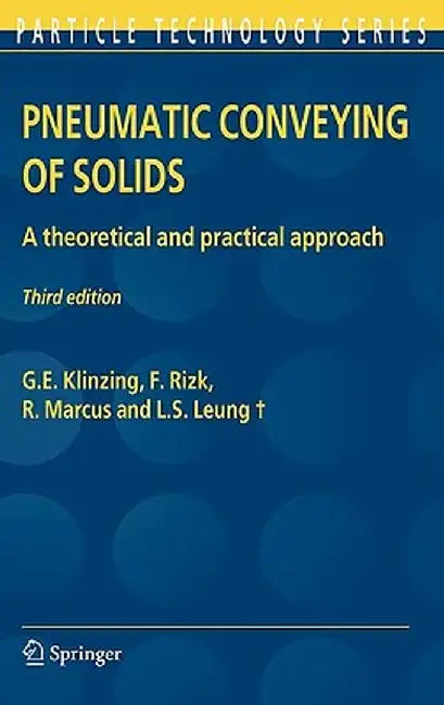 Pneumatic Conveying of Solids: A Theoretical and Practical Approach by G. E. Klinzing