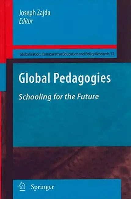 Global Pedagogies: Schooling for the Future by Joseph Zajda