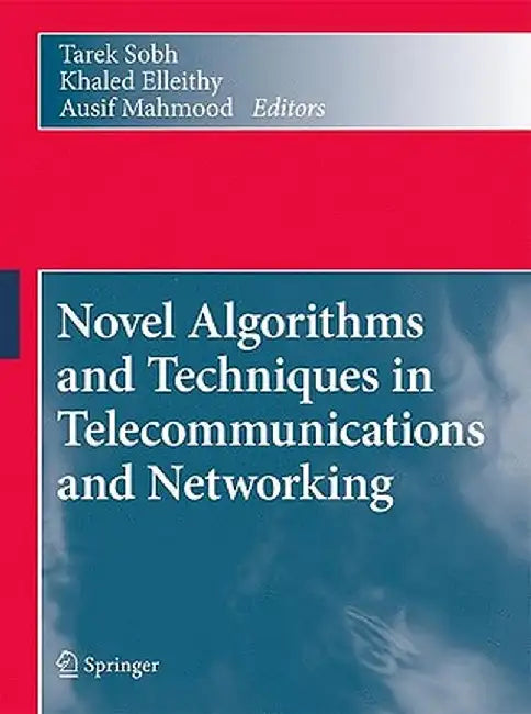 Novel Algorithms and Techniques in Telecommunications and Networking by Tarek Sobh