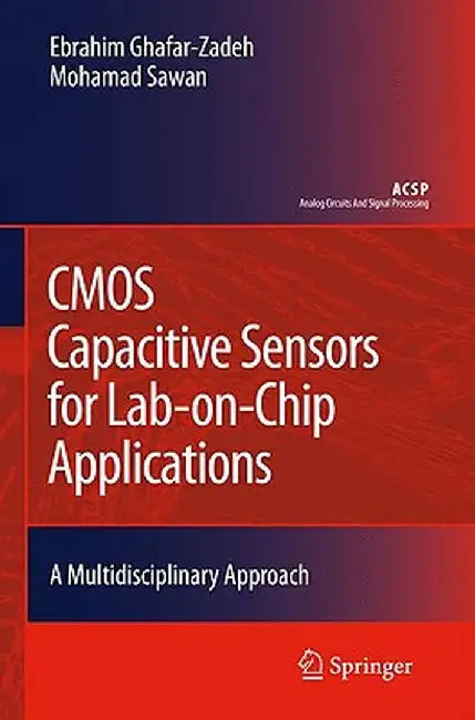 Cmos Capacitive Sensors For Lab-On-Chip Applications: A Multidisciplinary Approach by Ebrahim Ghafar-Zadeh, Mohamad Sawan