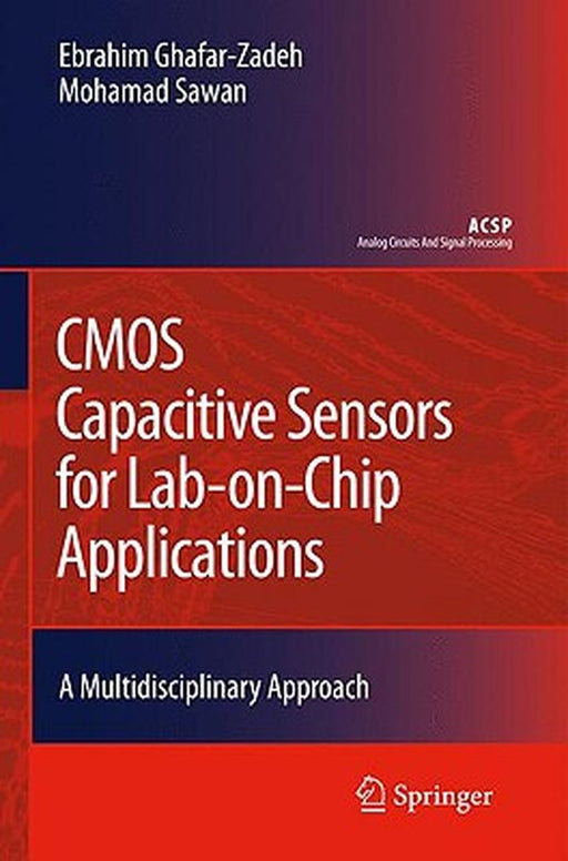 Cmos Capacitive Sensors For Lab-On-Chip Applications: A Multidisciplinary Approach by Ebrahim Ghafar-Zadeh, Mohamad Sawan