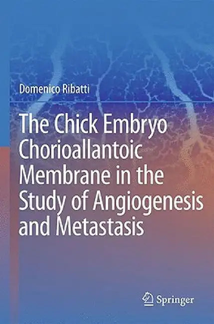 The Chick Embryo Chorioallantoic Membrane in the Study of Angiogenesis and Metastasis by Domenico Ribatti