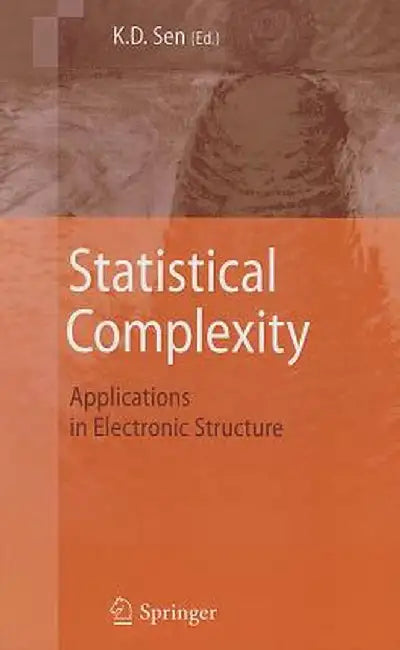 Statistical Complexity: Applications in Electronic Structure by K. D. Sen