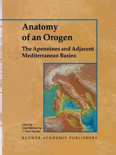 Anatomy of an Orogen: The Apennines and Adjacent Mediterranean Basins by F. Vai