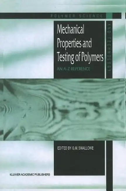 Mechanical Properties and Testing of Polymers: An A-Z Reference by G. M. Swallowe