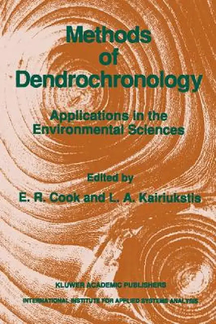 Methods of Dendrochronology: Applications in the Environmental Sciences by E. R. Cook